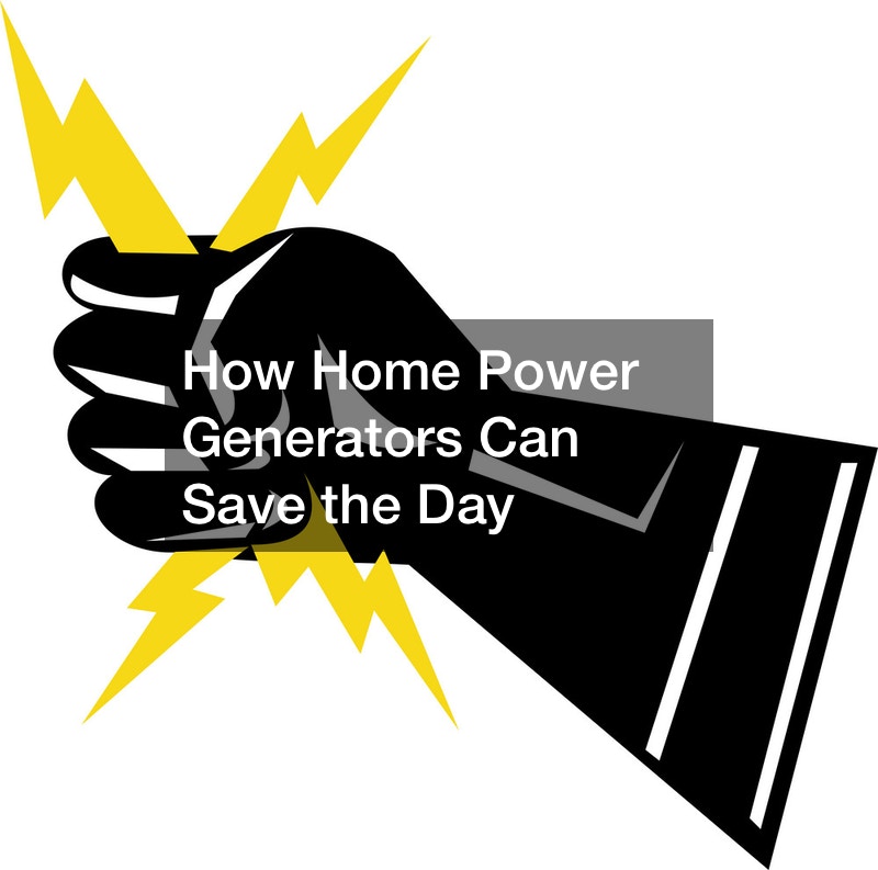 How Home Power Generators Can Save the Day