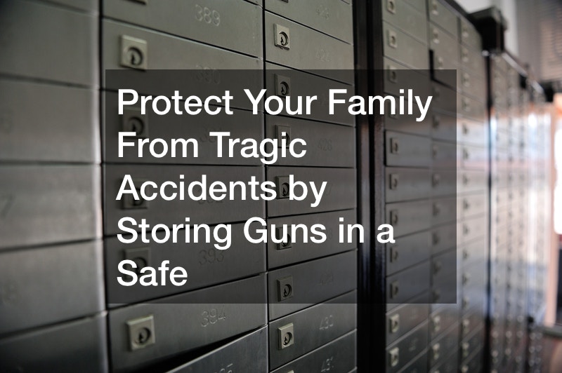 Protect Your Family From Tragic Accidents by Storing Guns in a Safe