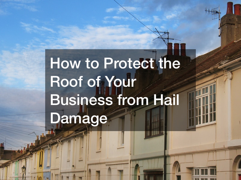 How to Protect the Roof of Your Business from Hail Damage