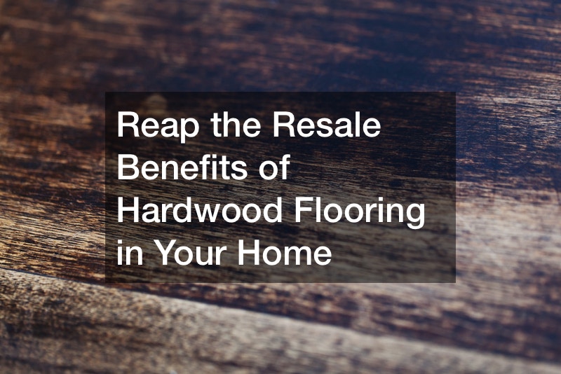 Reap the Resale Benefits of Hardwood Flooring in Your Home