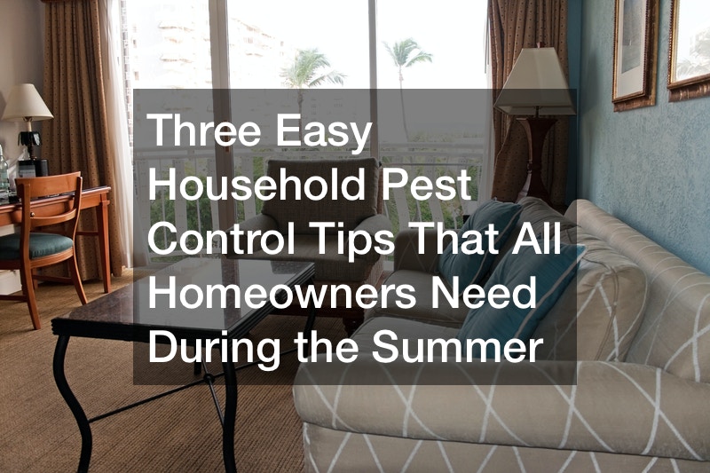 Three Easy Household Pest Control Tips That All Homeowners Need During the Summer