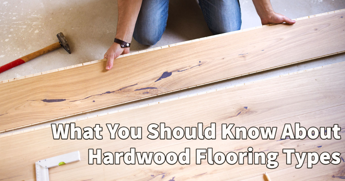 What You Should Know About Hardwood Flooring Types