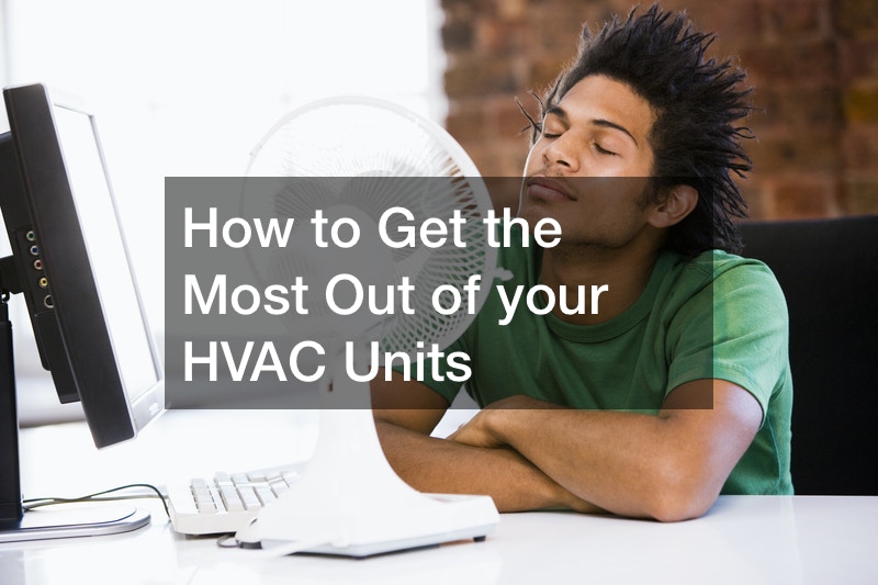 How to Get the Most Out of Your HVAC Units