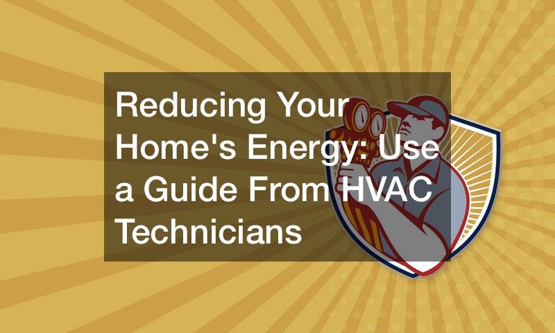 Reducing Your Home’s Energy: Use a Guide From HVAC Technicians