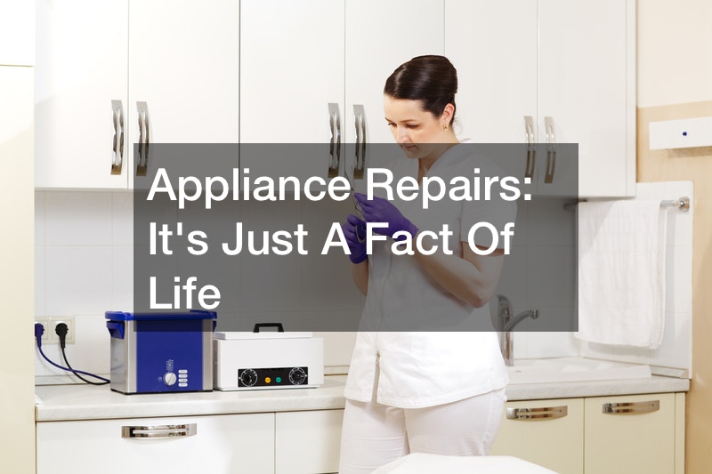 Appliance Repairs: It’s Just A Fact Of Life