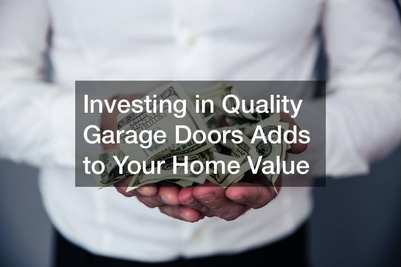 Investing in Quality Garage Doors Adds to Your Home Value