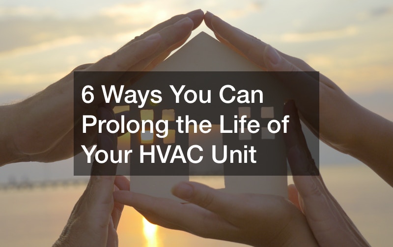 6 Ways You Can Prolong the Life of Your HVAC Unit