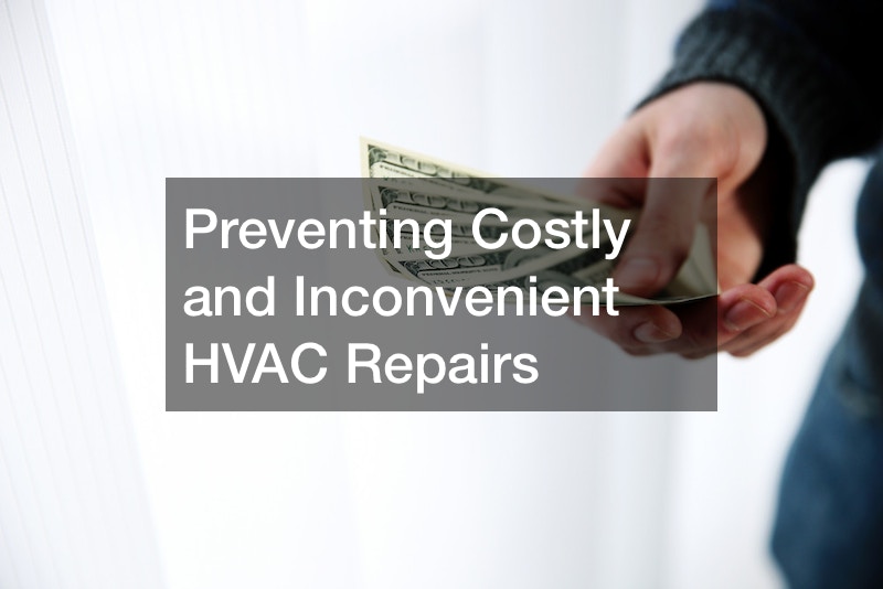 Preventing Costly and Inconvenient HVAC Repairs