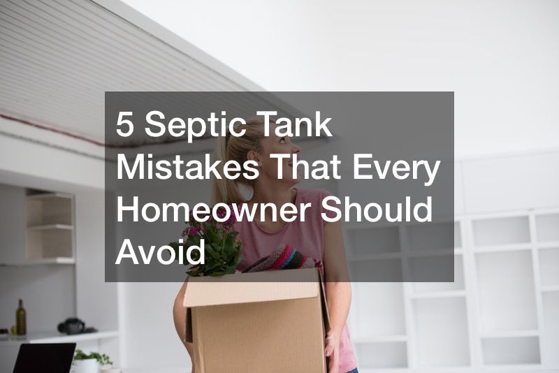 5 Septic Tank Mistakes That Every Homeowner Should Avoid
