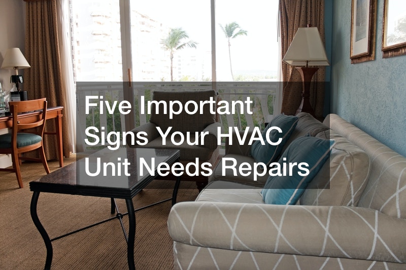 Five Important Signs Your HVAC Unit Needs Repairs
