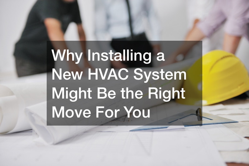 Why Installing a New HVAC System Might Be the Right Move For You