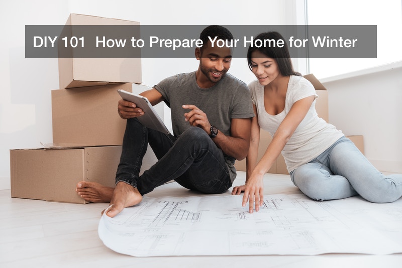 DIY 101  How to Prepare Your Home for Winter