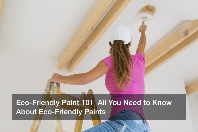 Eco-Friendly Paint 101  All You Need to Know About Eco-Friendly Paints