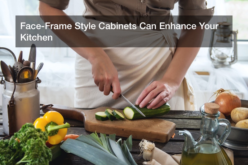 Face-Frame Style Cabinets Can Enhance Your Kitchen