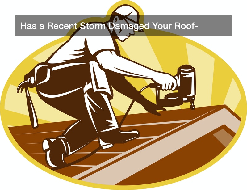 Has a Recent Storm Damaged Your Roof?