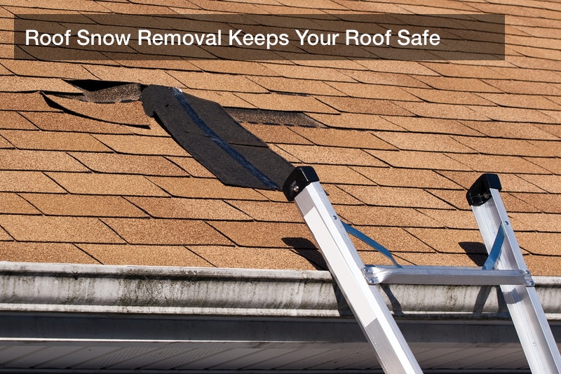 Roof Snow Removal Keeps Your Roof Safe