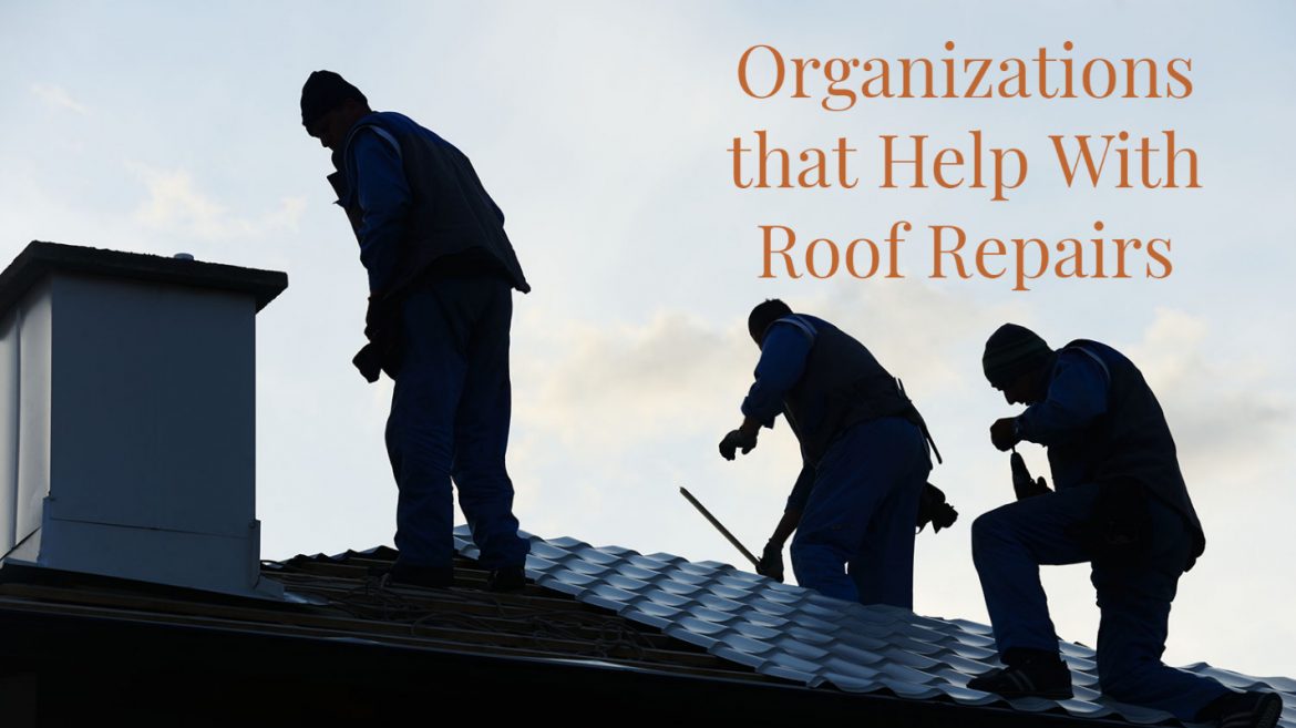 Organizations that Help With Roof Repairs