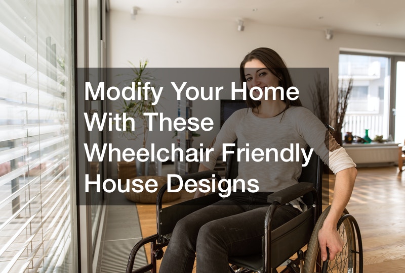 Modify Your Home With These Wheelchair Friendly House Designs