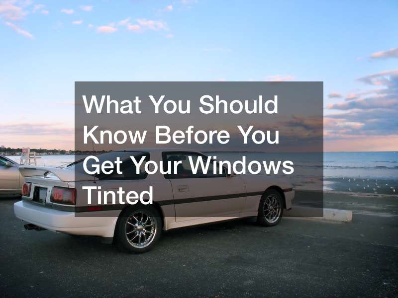 What you should know before you get your windows tinted