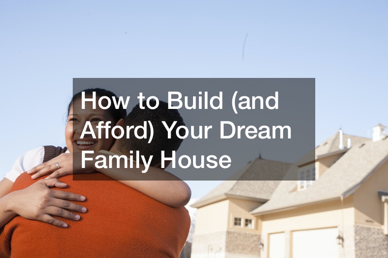 How to Build (and Afford) Your Dream Family House