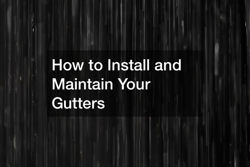 How to Install and Maintain Your Gutters