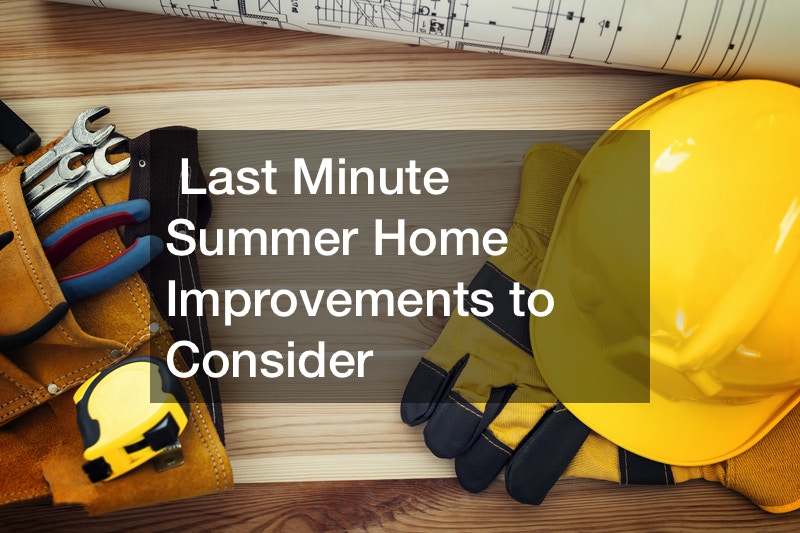 Last Minute Summer Home Improvements to Consider