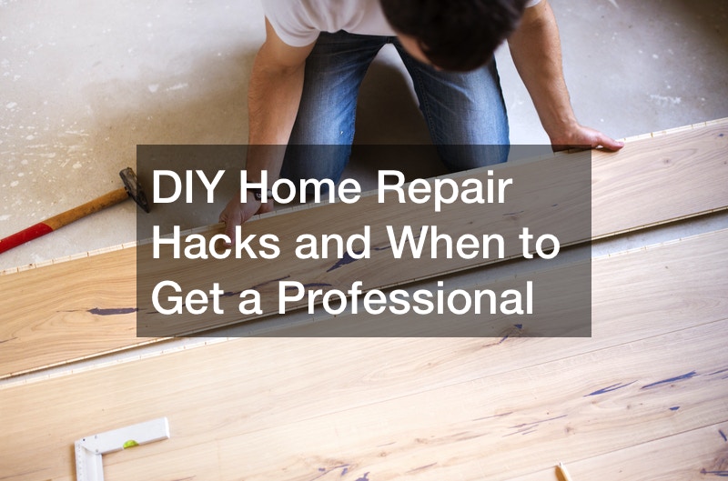 DIY Home Repair Hacks and When to Get a Professional