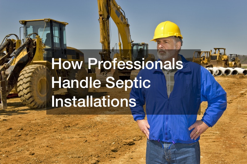 How Professionals Handle Septic Installations