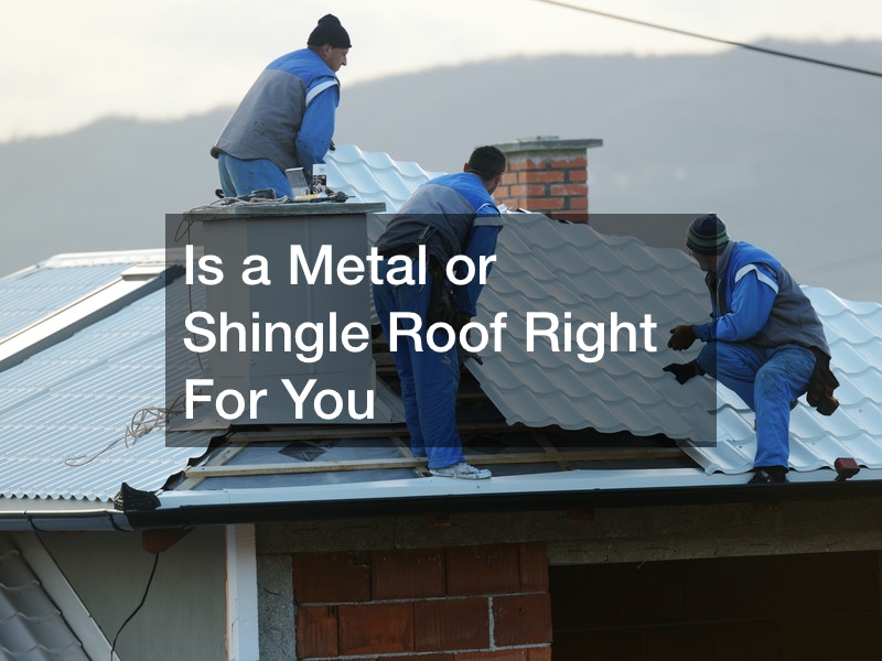 Is a Metal or Shingle Roof Right For You