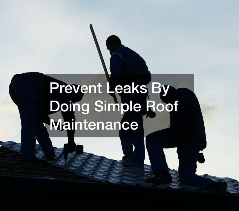 Prevent Leaks By Doing Simple Roof Maintenance