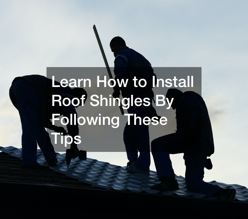 Learn How to Install Roof Shingles By Following These Tips