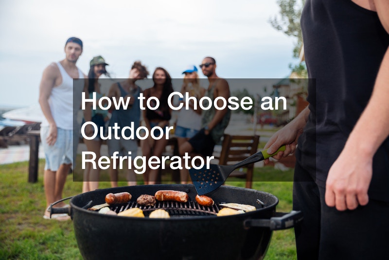 How to Choose an Outdoor Refrigerator