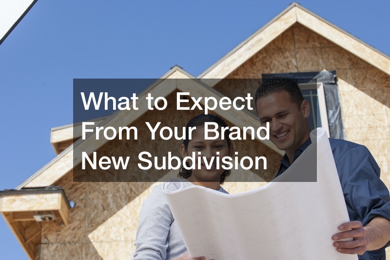 What to Expect From Your Brand New Subdivision