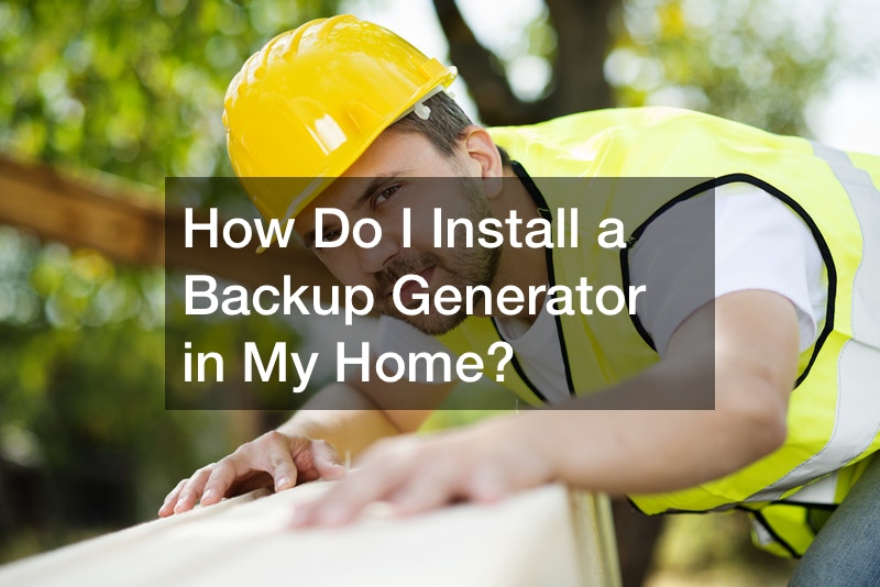How Do I Install a Backup Generator in My Home?