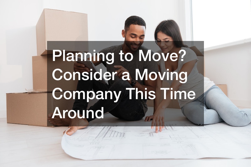 Planning to Move? Consider a Moving Company This Time Around