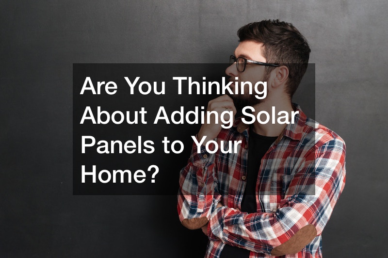 Are You Thinking About Adding Solar Panels to Your Home?