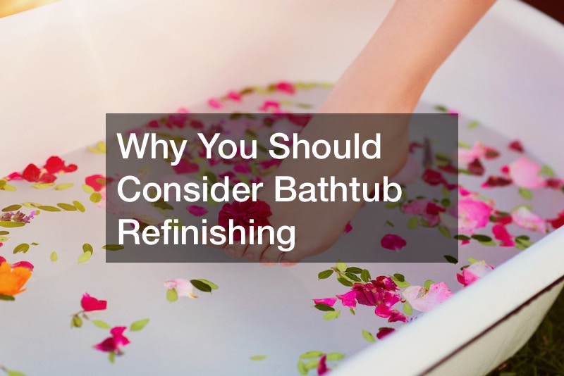 Why You Should Consider Bathtub Refinishing