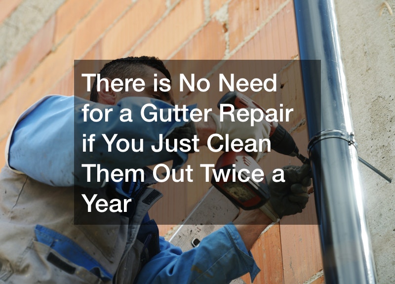 There is No Need for a Gutter Repair if You Just Clean Them Out Twice a Year