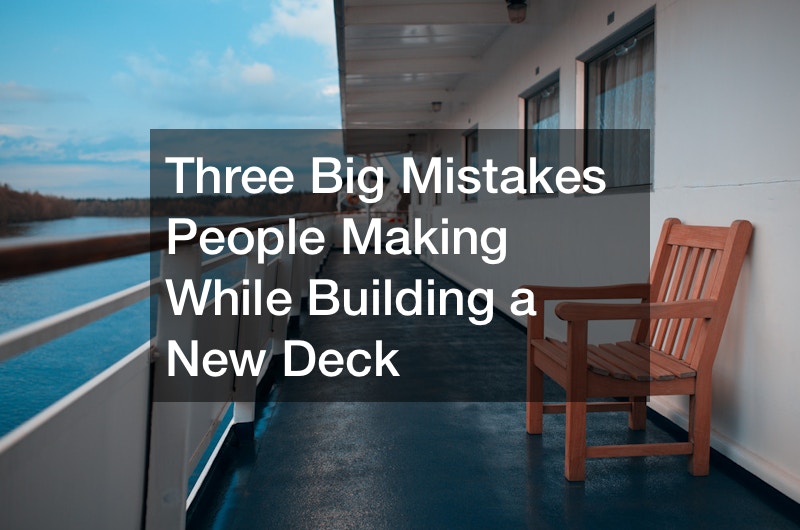 Three Big Mistakes People Making While Building a New Deck