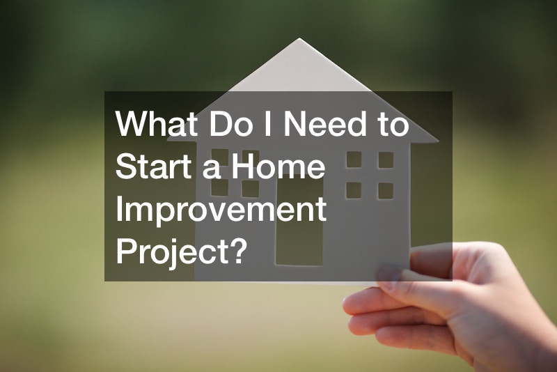 What Do I Need to Start a Home Improvement Project?