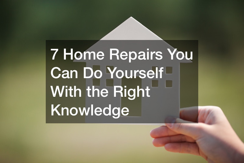7 Home Repairs You Can Do Yourself With the Right Knowledge