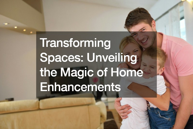Transforming Spaces  Unveiling the Magic of Home Enhancements