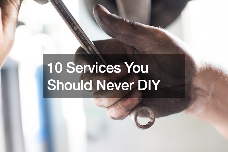 10 Services You Should Never DIY