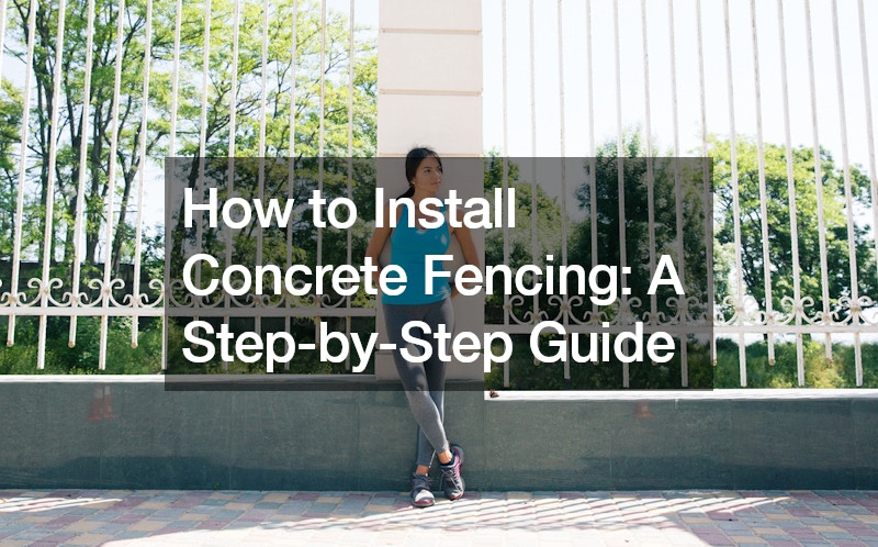 How to Install Concrete Fencing  A Step-by-Step Guide