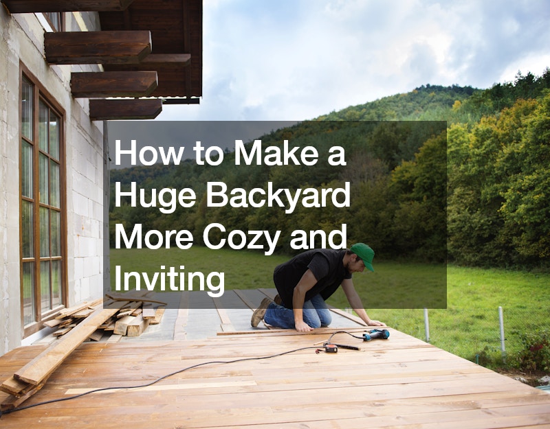 How to Make a Huge Backyard More Cozy and Inviting