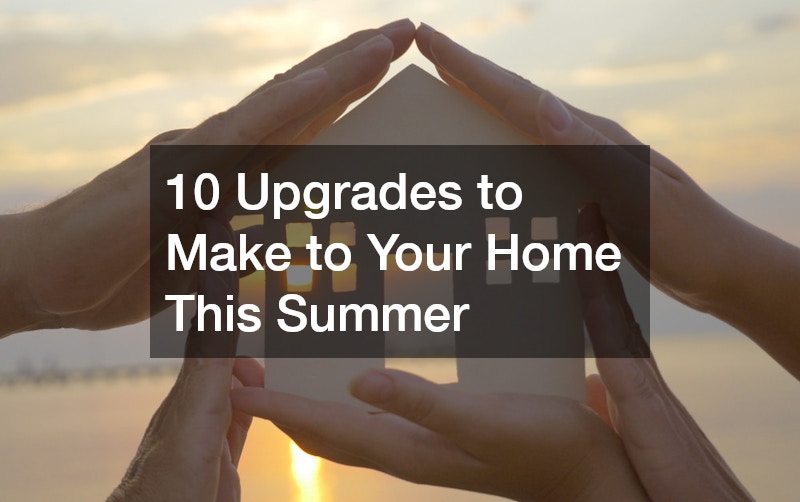 10 Upgrades to Make to Your Home This Summer