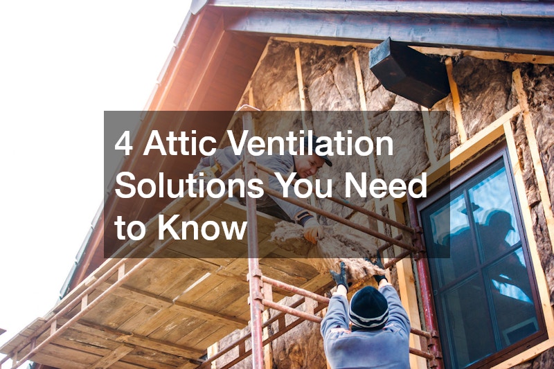 4 Attic Ventilation Solutions You Need to Know