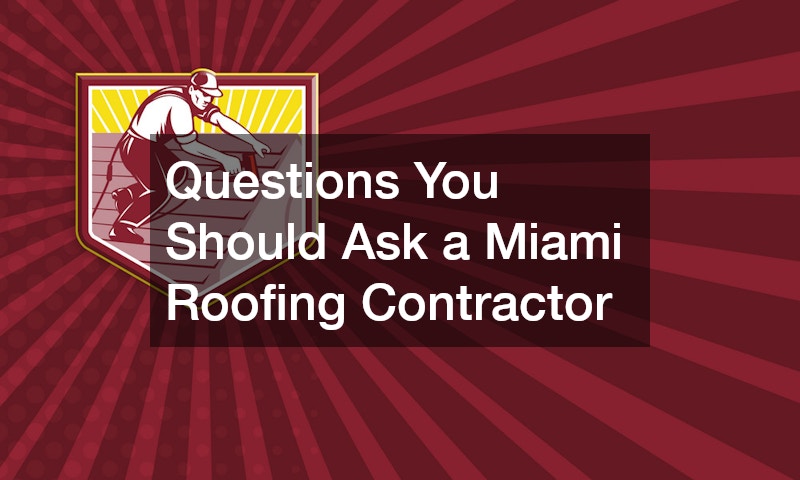 Questions You Should Ask a Miami Roofing Contractor