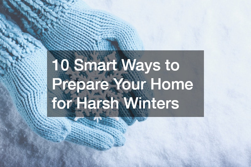 10 Smart Ways to Prepare Your Home for Harsh Winters