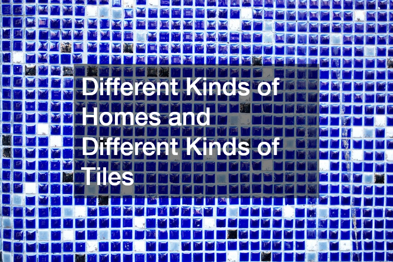 Different Kinds of Homes and Different Kinds of Tiles